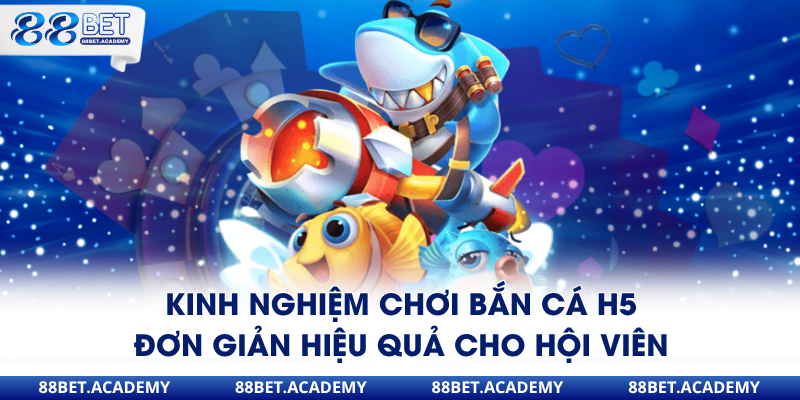 Kinh nghiệm chơi bắn cá H5 đơn giản hiệu quả cho hội viên