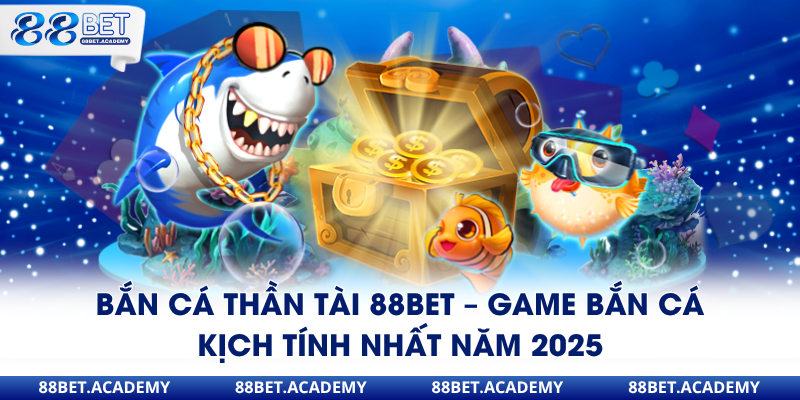 bắn cá thần cá thần tài 88bet game bắn cá kịch tính