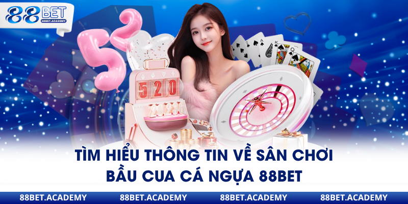 Tìm hiểu thông tin về sân chơi bầu cua cá ngựa 88Bet