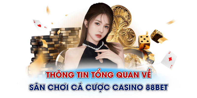 Thông tin tổng quan về sân chơi cá cược Casino 88Bet