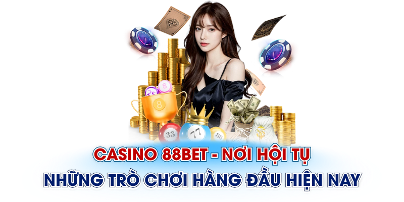 casino 88bet nơi hội tụ những trò chơi hàng đầu