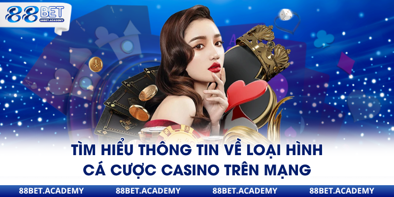 Tìm hiểu thông tin về loại hình cá cược Casino trên mạng