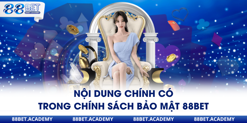 Nội dung chính có trong chính sách bảo mật 88Bet