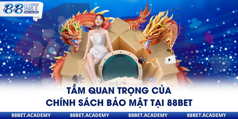 Tầm quan trọng của chính sách bảo mật tại 88Bet
