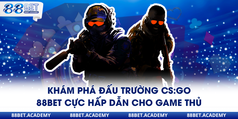 csgo 88 đỉnh cao cá cược điện tử