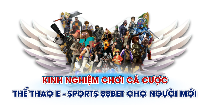 Kinh nghiệm chơi cá cược thể thao E - Sports 88Bet cho người mới