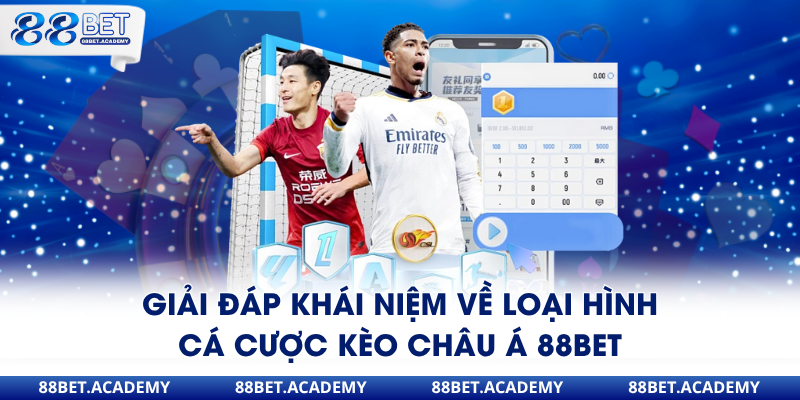 Giải đáp khái niệm về loại hình cá cược kèo châu Á 88Bet