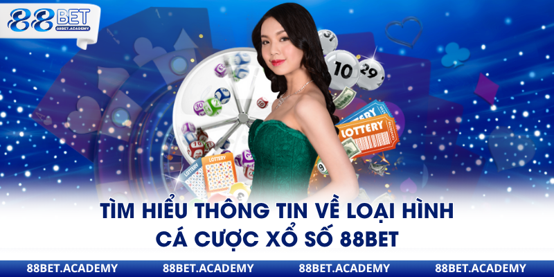 Tìm hiểu thông tin về loại hình cá cược xổ số 88Bet