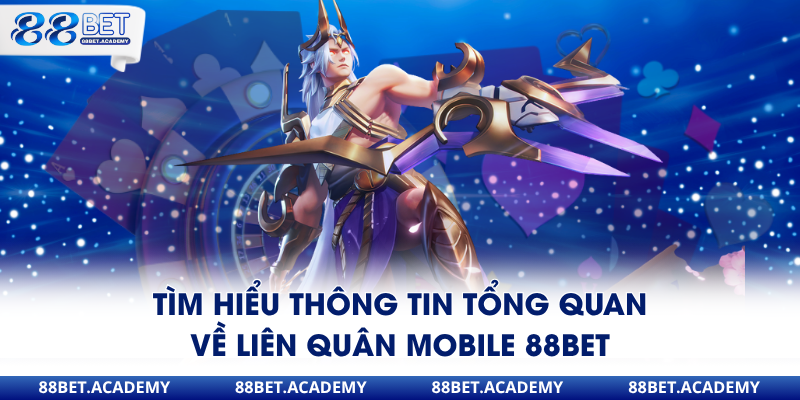 Tìm hiểu thông tin tổng quan về liên quân Mobile 88Bet