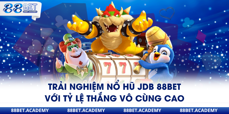 nổ hũ jdb 88bet đỉnh cao nổ hũ