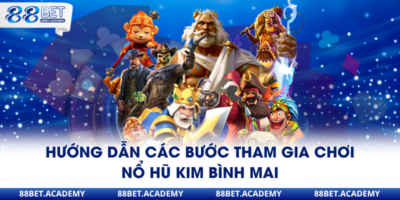 Hướng dẫn các bước tham gia chơi nổ hũ Kim Bình Mai