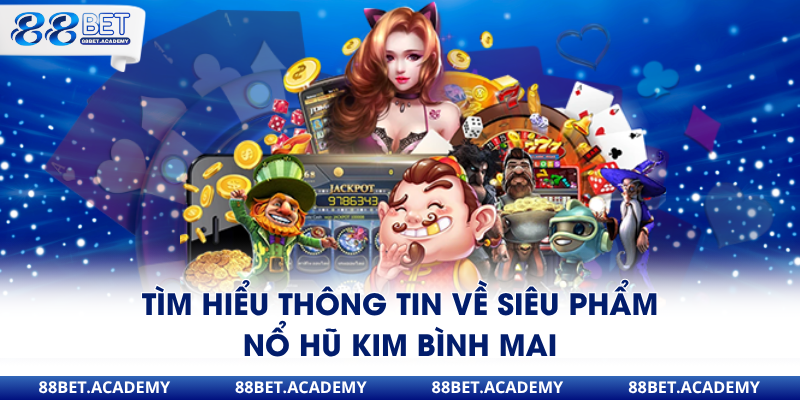 Tìm hiểu thông tin về siêu phẩm nổ hũ Kim Bình Mai