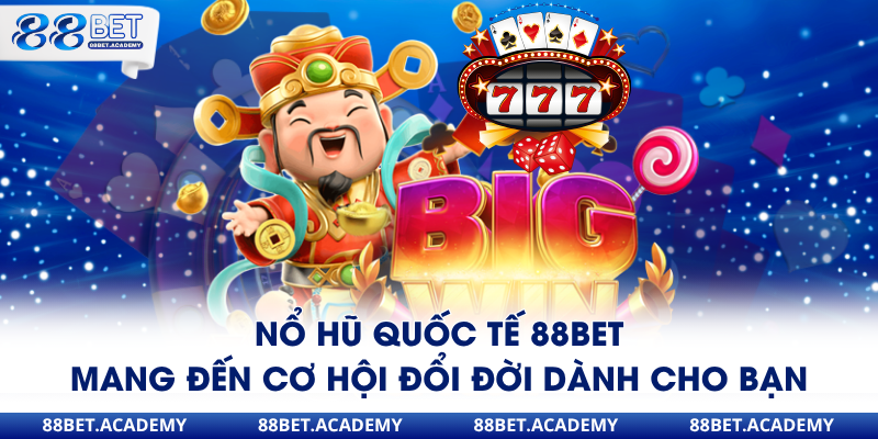 nổ hũ quốc tế sảnh game độc quyền tại 88bet