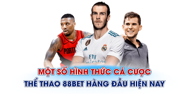 Một số hình thức cá cược thể thao 88Bet hàng đầu hiện nay