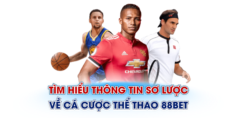 Tìm hiểu thông tin sơ lược về cá cược thể thao 88Bet
