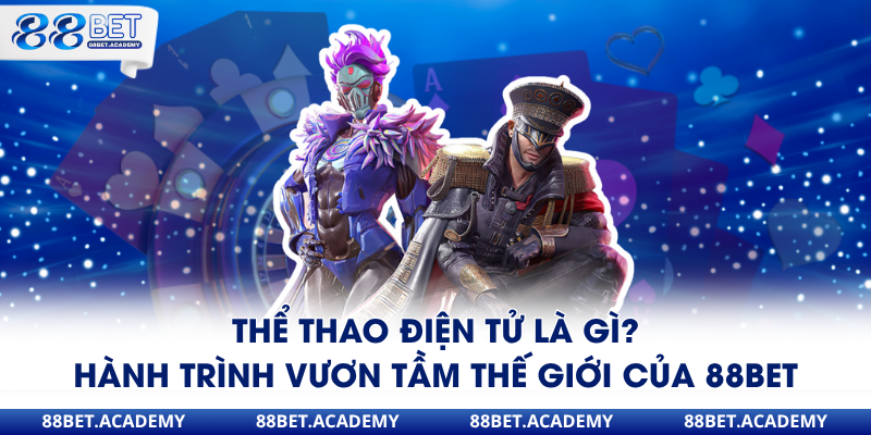 Thể Thao Điện Tử Là Gì? giải đáp thắc mắc