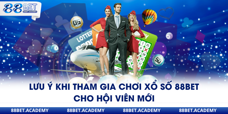 Lưu ý khi tham gia chơi xổ số 88Bet cho hội viên mới