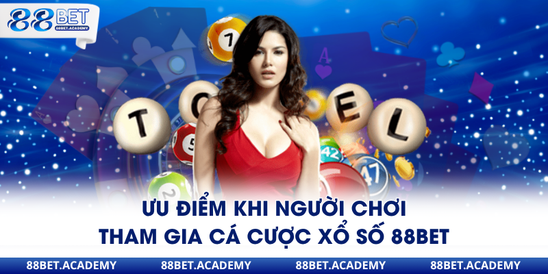 Ưu điểm khi người chơi tham gia cá cược xổ số 88Bet
