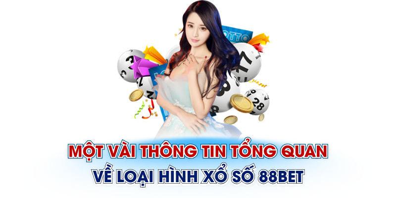 Một vài thông tin tổng quan về loại hình xổ số 88Bet