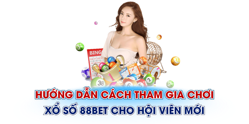 Hướng dẫn cách tham gia chơi xổ số 88Bet cho hội viên mới