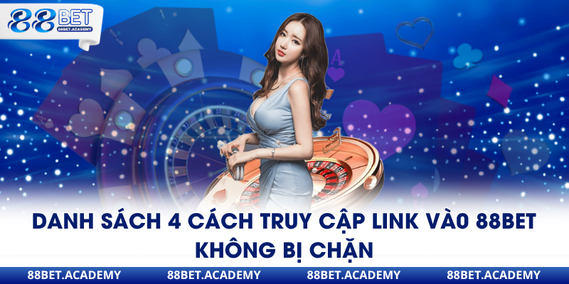 Danh sách 4 cách truy cập link và0 88Bet không bị chặn