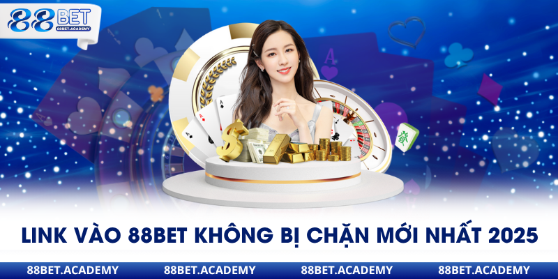 Link vào 88Bet không bị chặn mới nhất 2025
